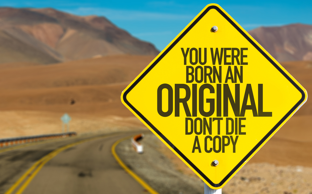 Sie sind das Original, sterben Sie nicht als Kopie!