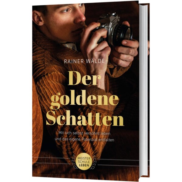 Der goldene Schatten – Mit sich selbst versöhnt leben und das eigene Potenzial entfalten