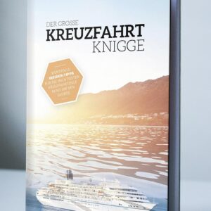 Der Grosse Kreuzfahrt Knigge: Wertvolle Insidertipps für die wichtigsten Kreuzfahrtziele rund um den Globus
